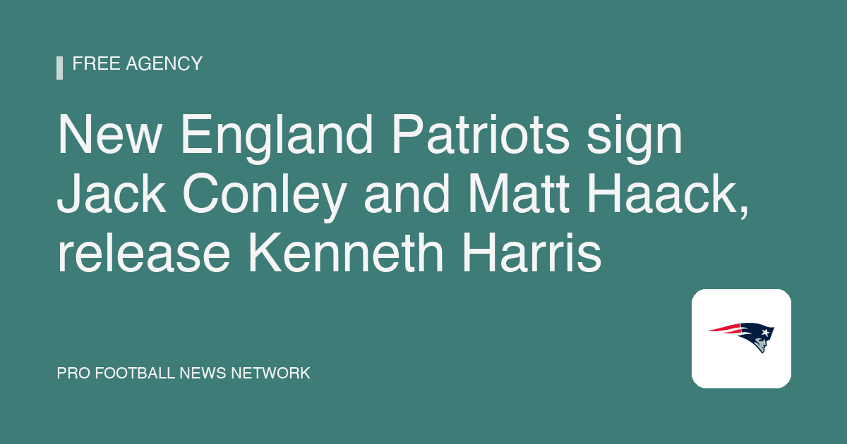 New England Patriots sign Jack Conley and Matt Haack, release Kenneth Harris