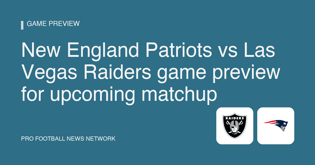 New England Patriots vs Las Vegas Raiders game preview for upcoming matchup