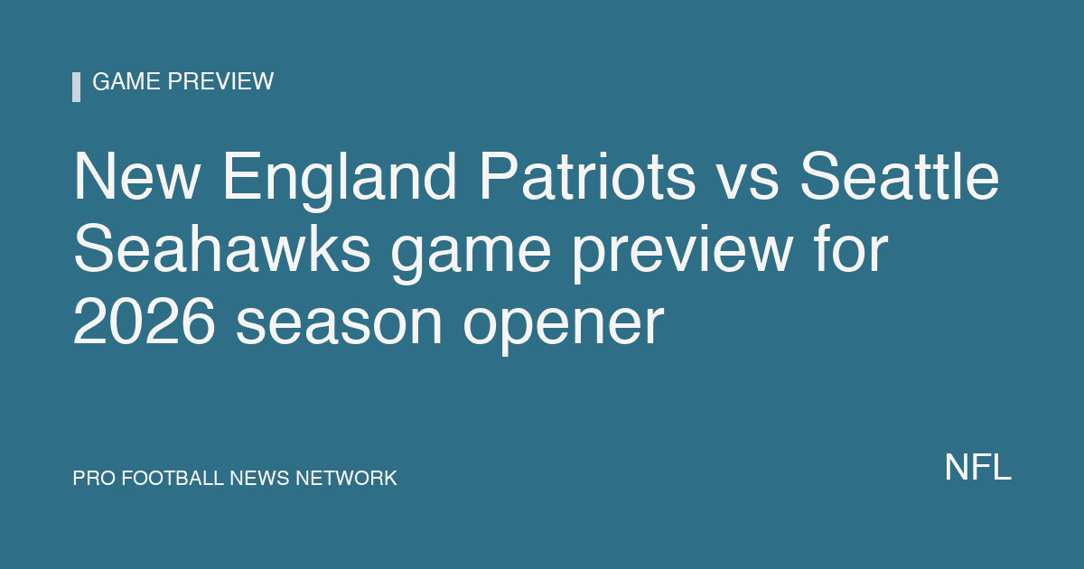 New England Patriots vs Seattle Seahawks game preview for 2026 season opener