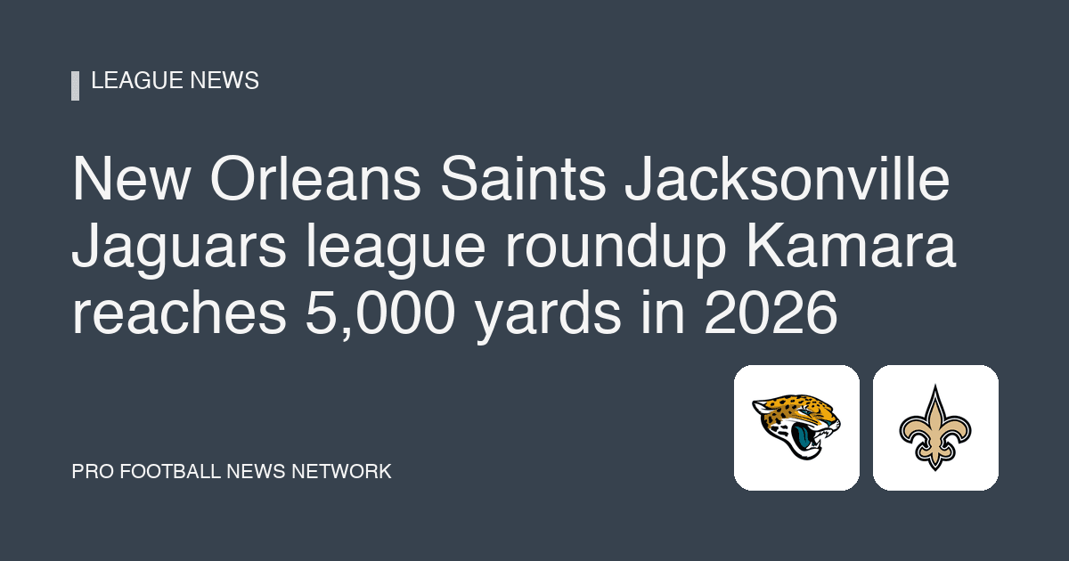 New Orleans Saints Jacksonville Jaguars league roundup Kamara reaches 5,000 yards in 2026