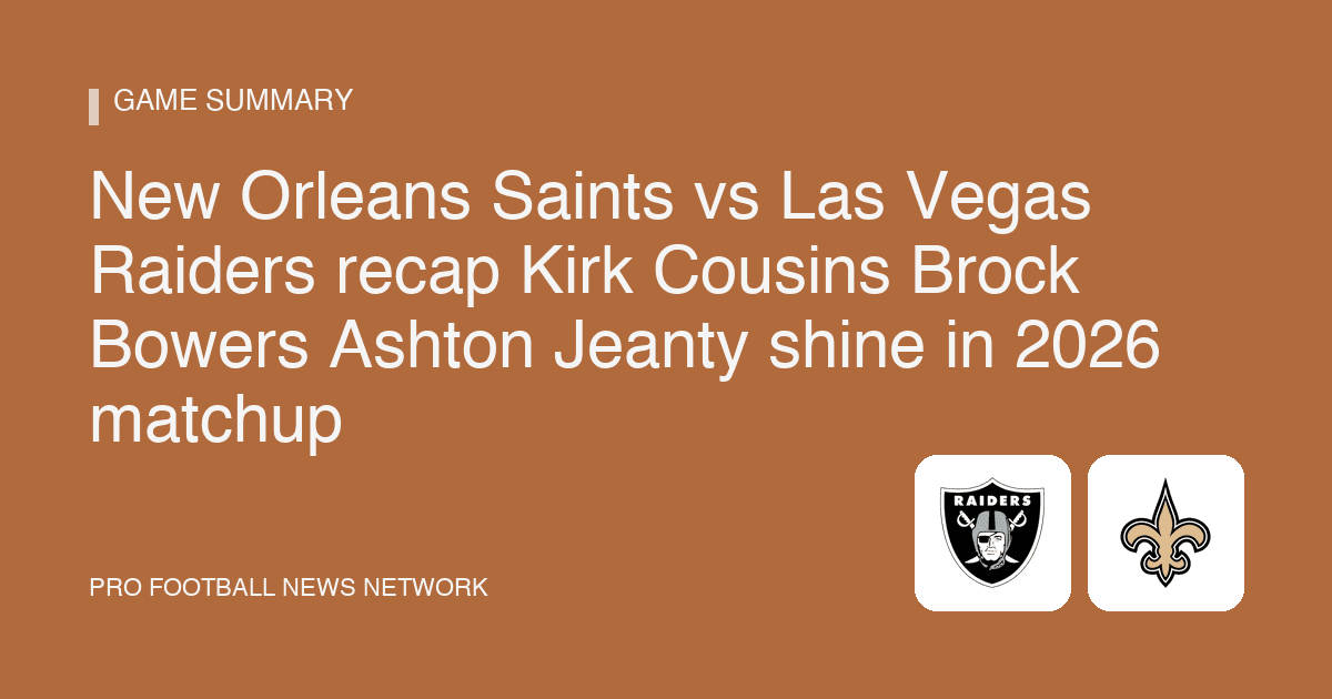 New Orleans Saints vs Las Vegas Raiders recap Kirk Cousins Brock Bowers Ashton Jeanty shine in 2026 matchup