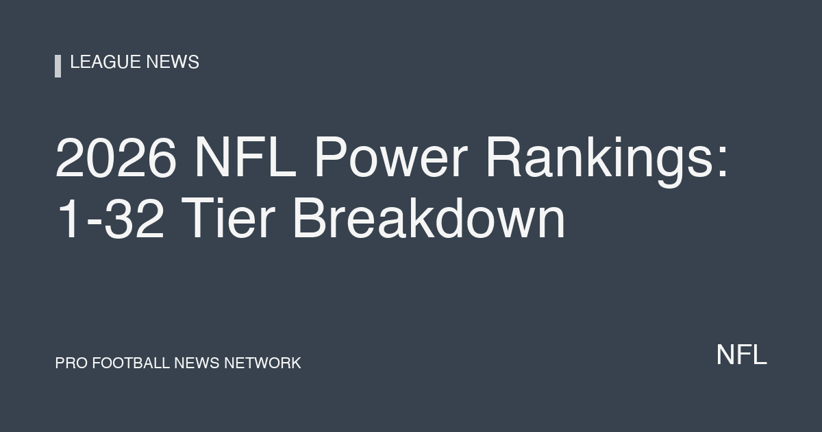 2026 NFL Power Rankings: 1-32 Tier Breakdown