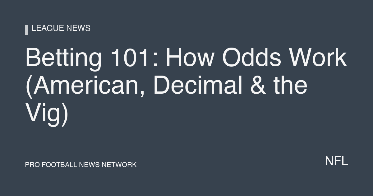 Betting 101: How Odds Work (American, Decimal & the Vig)