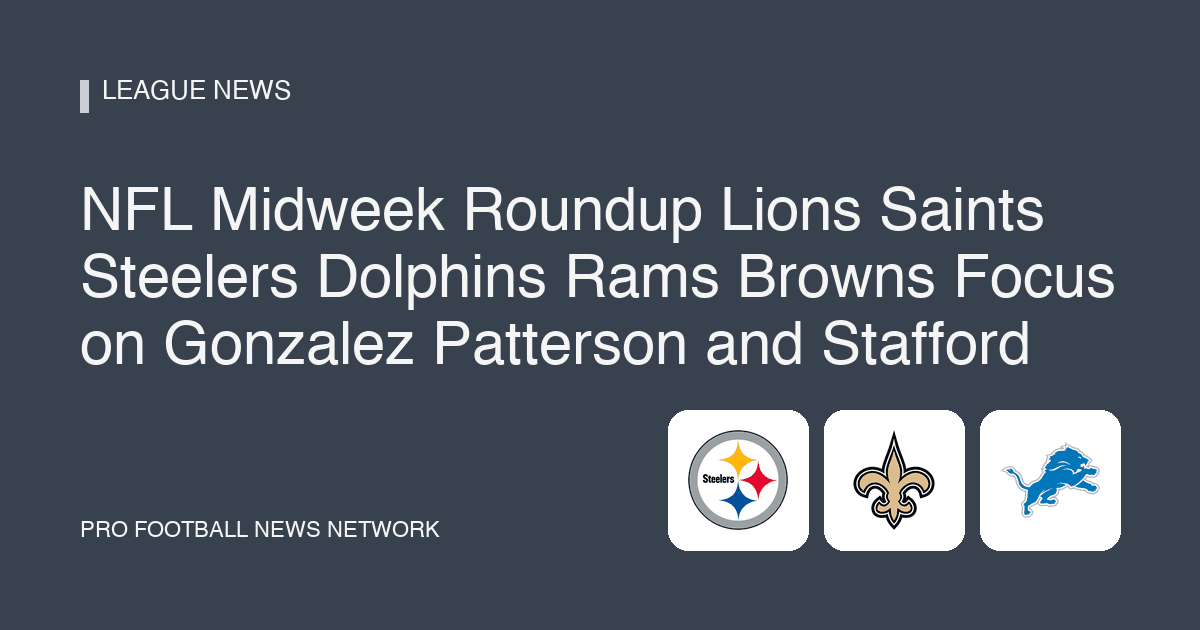 NFL Midweek Roundup Lions Saints Steelers Dolphins Rams Browns Focus on Gonzalez Patterson and Stafford