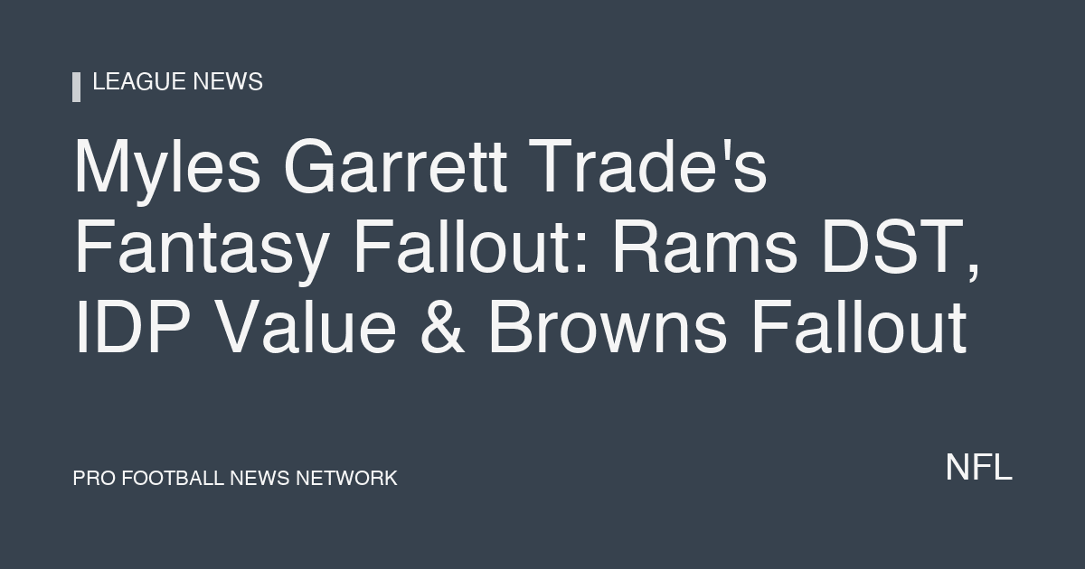 Myles Garrett Trade's Fantasy Fallout: Rams DST, IDP Value & Browns Fallout