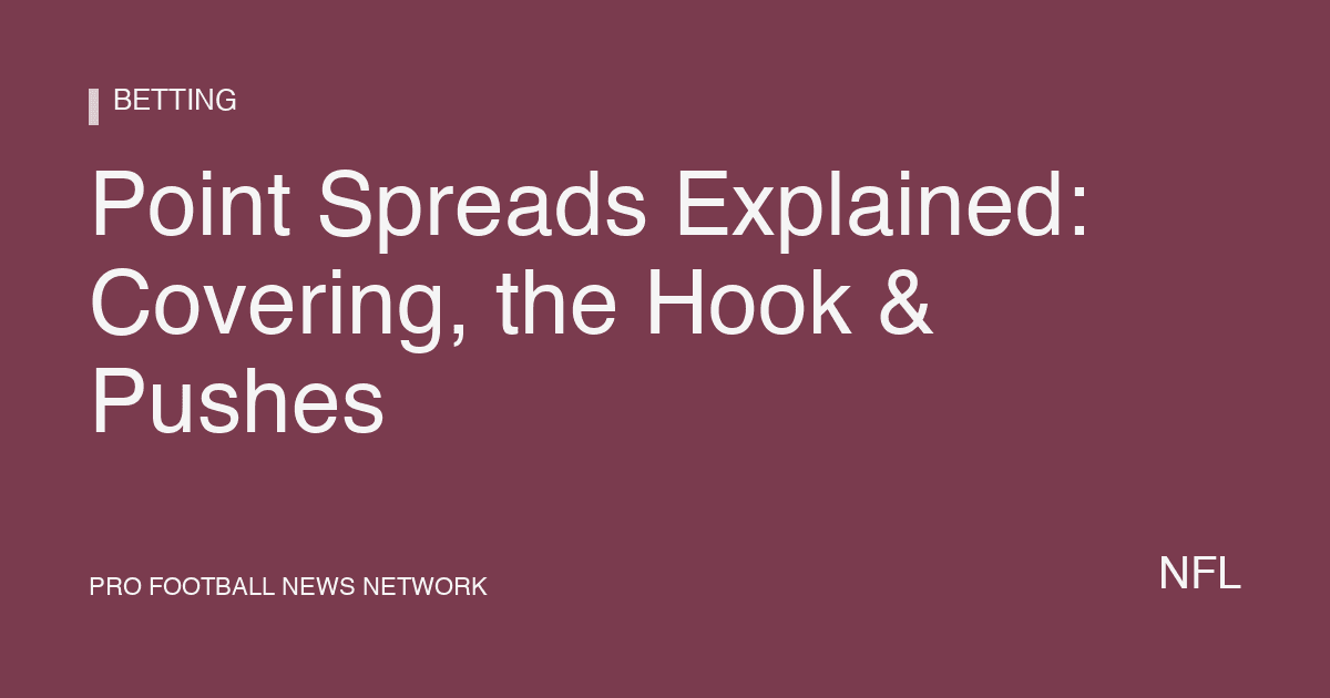 Point Spreads Explained: Covering, the Hook & Pushes