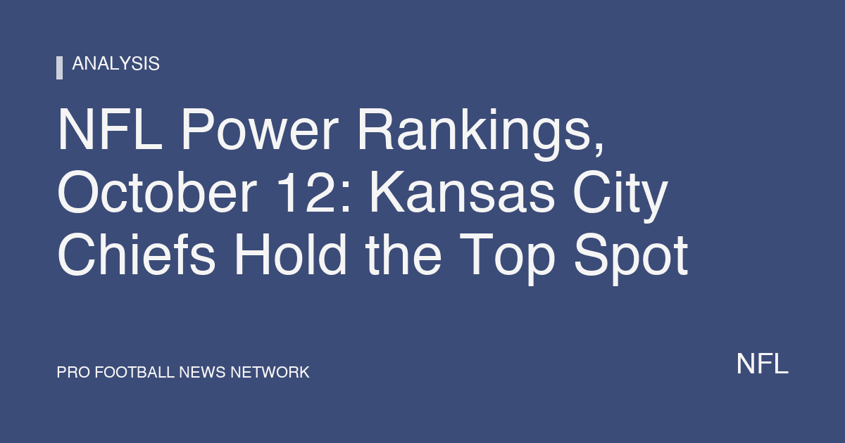 NFL Power Rankings, October 12: Kansas City Chiefs Hold the Top Spot