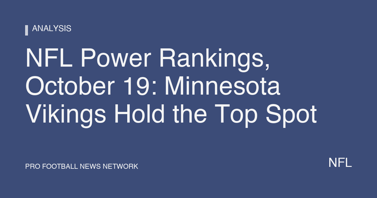 NFL Power Rankings, October 19: Minnesota Vikings Hold the Top Spot