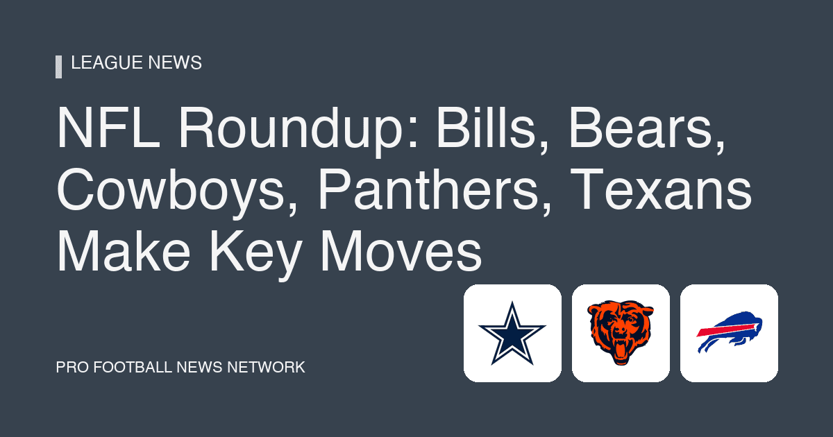 NFL Roundup: Bills, Bears, Cowboys, Panthers, Texans Make Key Moves