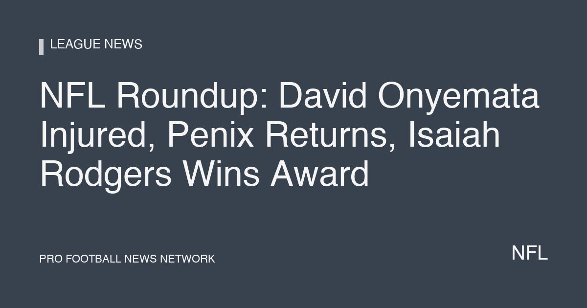 NFL Roundup: David Onyemata Injured, Penix Returns, Isaiah Rodgers Wins Award