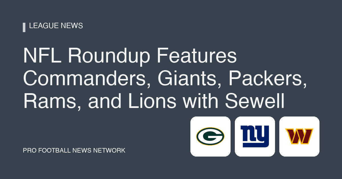 NFL Roundup Features Commanders, Giants, Packers, Rams, and Lions with Sewell