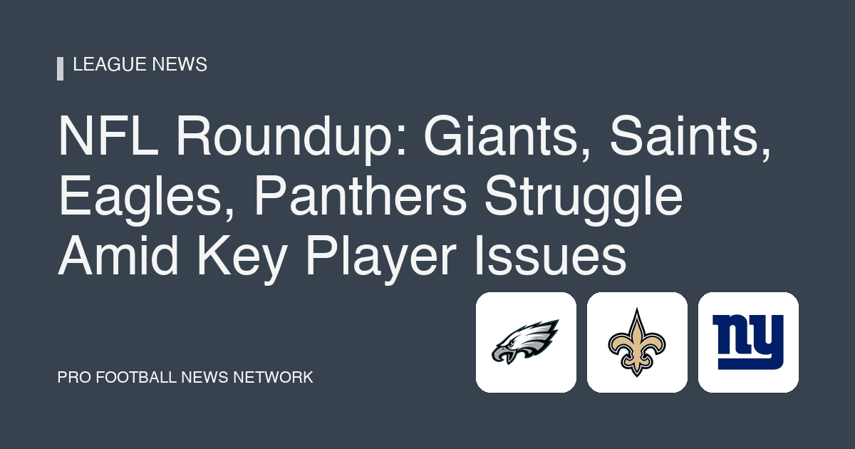 NFL Roundup: Giants, Saints, Eagles, Panthers Struggle Amid Key Player Issues
