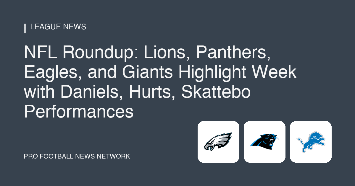 NFL Roundup: Lions, Panthers, Eagles, and Giants Highlight Week with Daniels, Hurts, Skattebo Performances