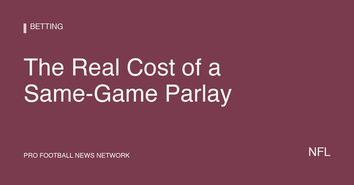 The Real Cost of a Same-Game Parlay