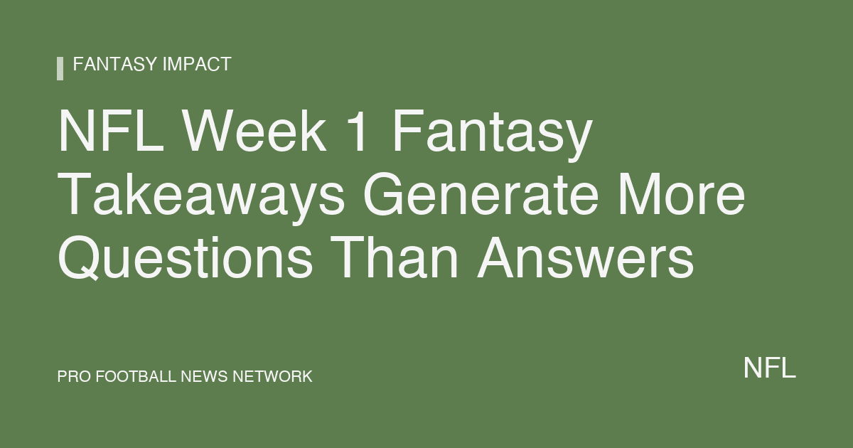 NFL Week 1 Fantasy Takeaways Generate More Questions Than Answers