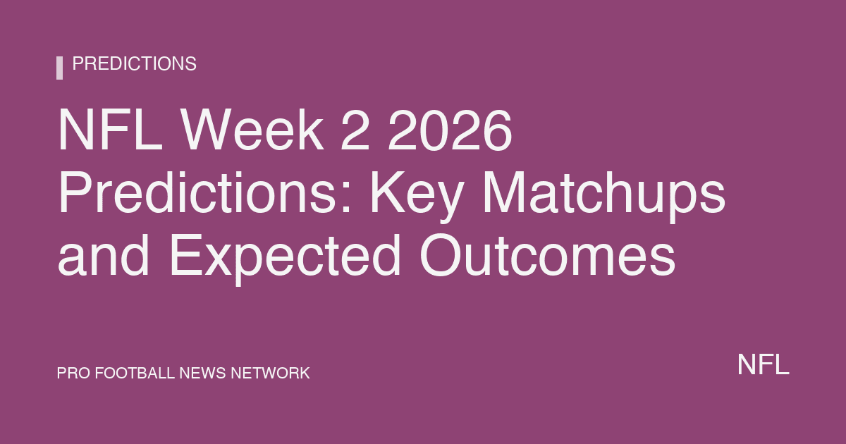 NFL Week 2 2026 Predictions: Key Matchups and Expected Outcomes