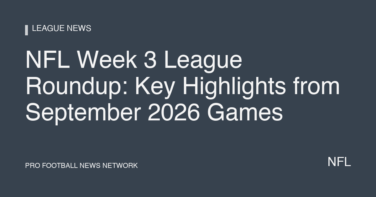 NFL Week 3 League Roundup: Key Highlights from September 2026 Games
