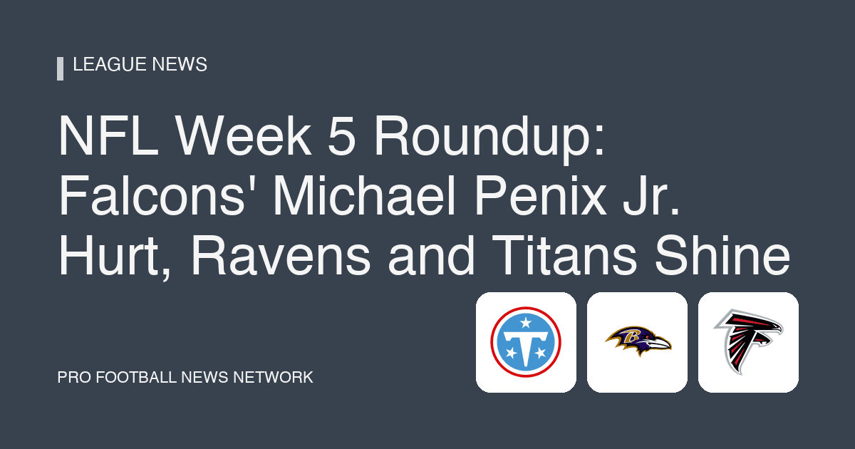 NFL Week 5 Roundup: Falcons' Michael Penix Jr. Hurt, Ravens and Titans Shine