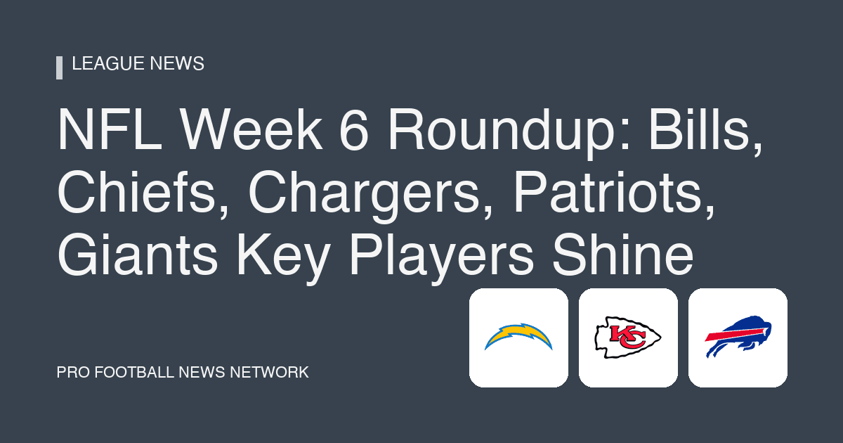 NFL Week 6 Roundup: Bills, Chiefs, Chargers, Patriots, Giants Key Players Shine