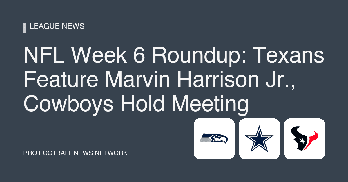 NFL Week 6 Roundup: Texans Feature Marvin Harrison Jr., Cowboys Hold Meeting