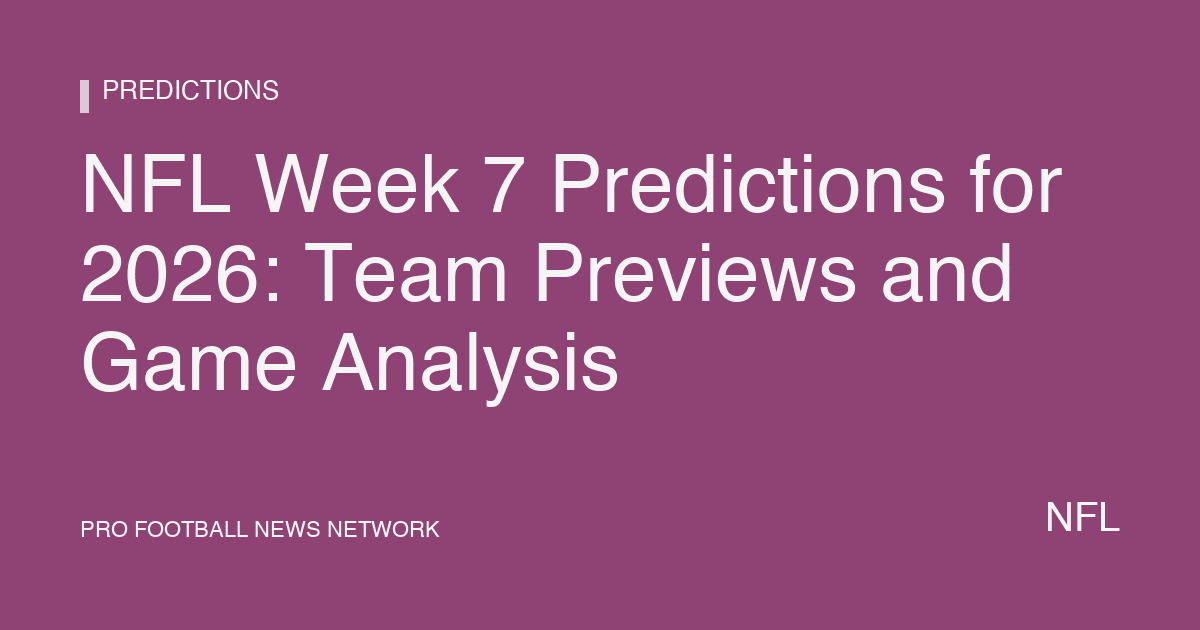 NFL Week 7 Predictions for 2026: Team Previews and Game Analysis