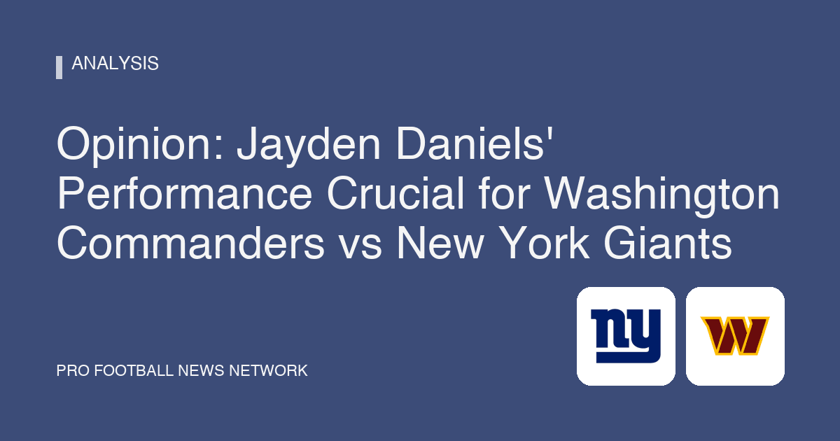 Opinion: Jayden Daniels' Performance Crucial for Washington Commanders vs New York Giants