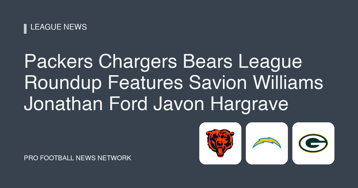 Packers Chargers Bears League Roundup Features Savion Williams Jonathan Ford Javon Hargrave