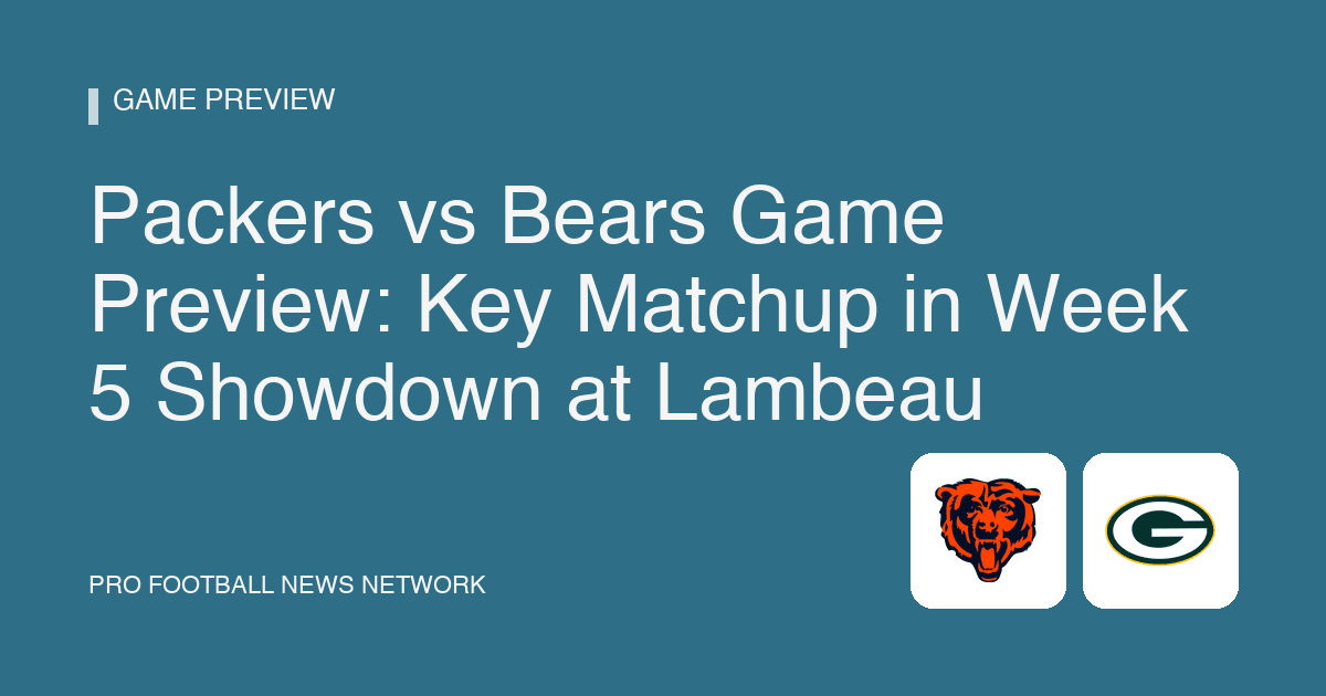 Packers vs Bears Game Preview: Key Matchup in Week 5 Showdown at Lambeau