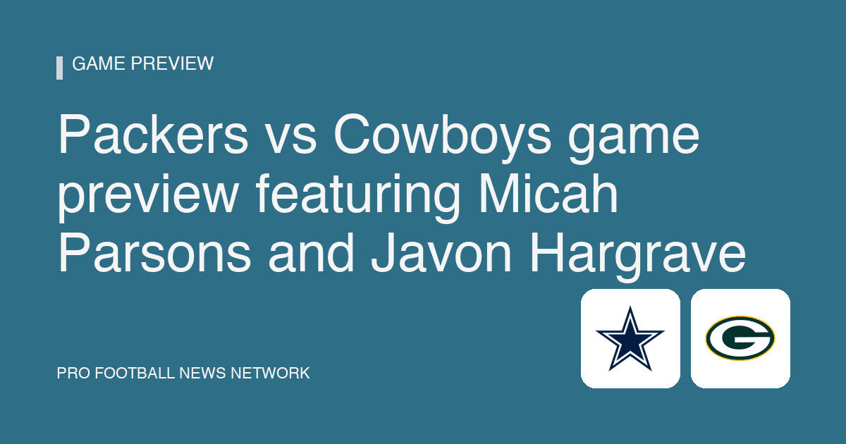 Packers vs Cowboys game preview featuring Micah Parsons and Javon Hargrave
