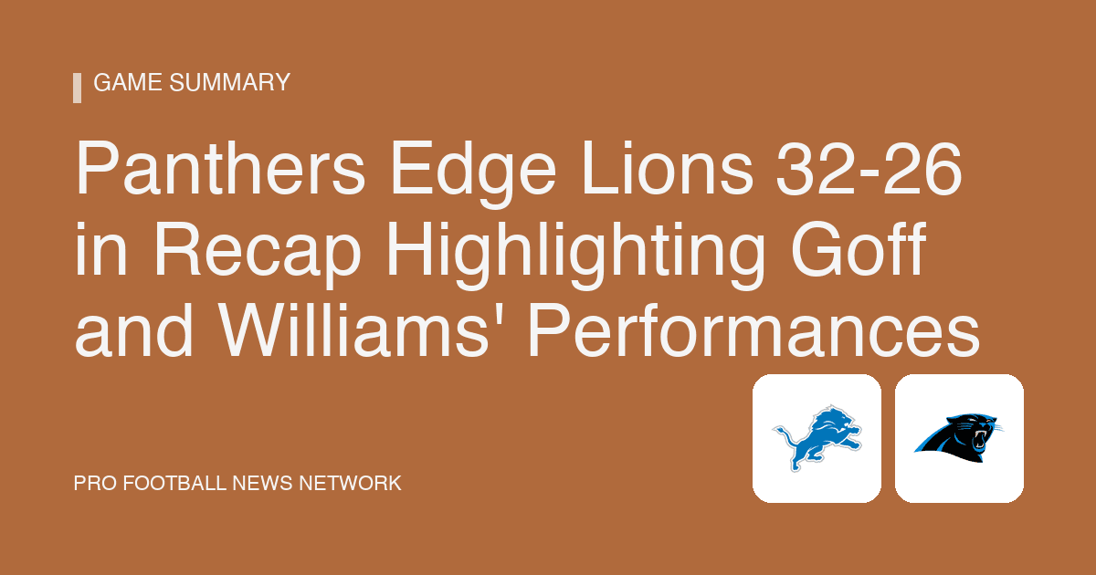Panthers Edge Lions 32-26 in Recap Highlighting Goff and Williams' Performances