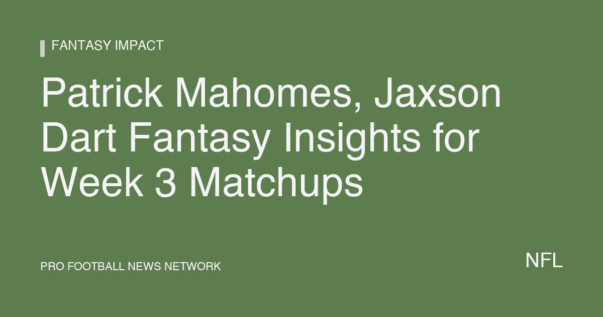 Patrick Mahomes, Jaxson Dart Fantasy Insights for Week 3 Matchups