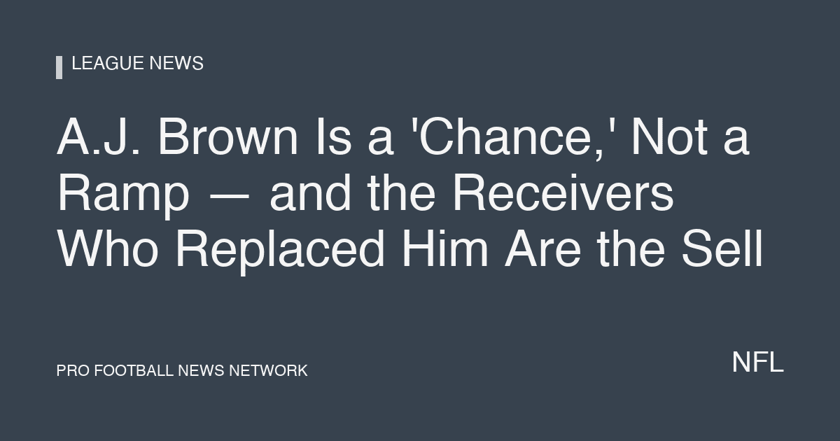 A.J. Brown Is a 'Chance,' Not a Ramp — and the Receivers Who Replaced Him Are the Sell