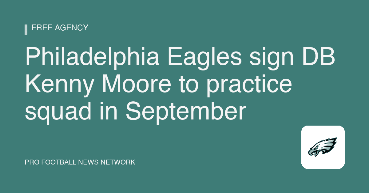 Philadelphia Eagles sign DB Kenny Moore to practice squad in September