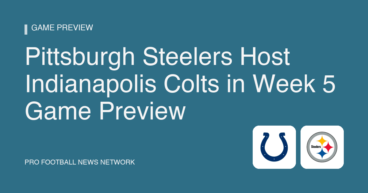 Pittsburgh Steelers Host Indianapolis Colts in Week 5 Game Preview