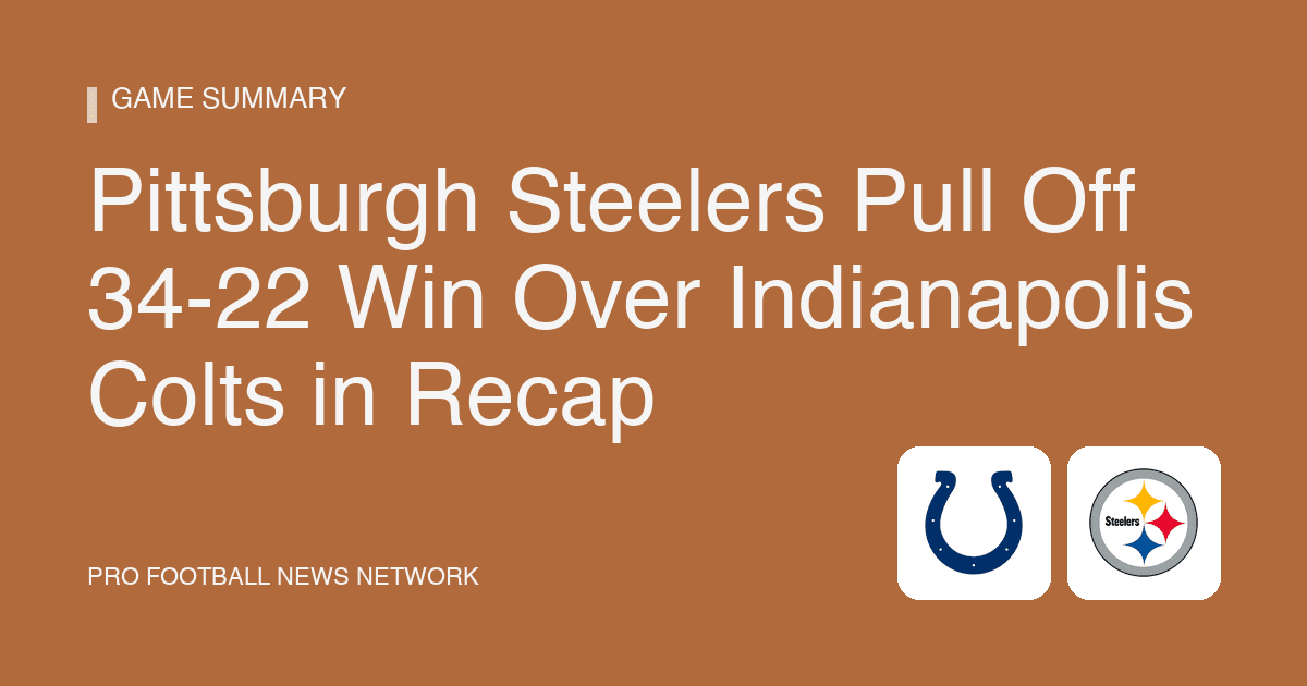 Pittsburgh Steelers Pull Off 34-22 Win Over Indianapolis Colts in Recap