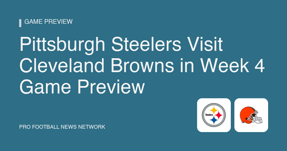 Pittsburgh Steelers Visit Cleveland Browns in Week 4 Game Preview