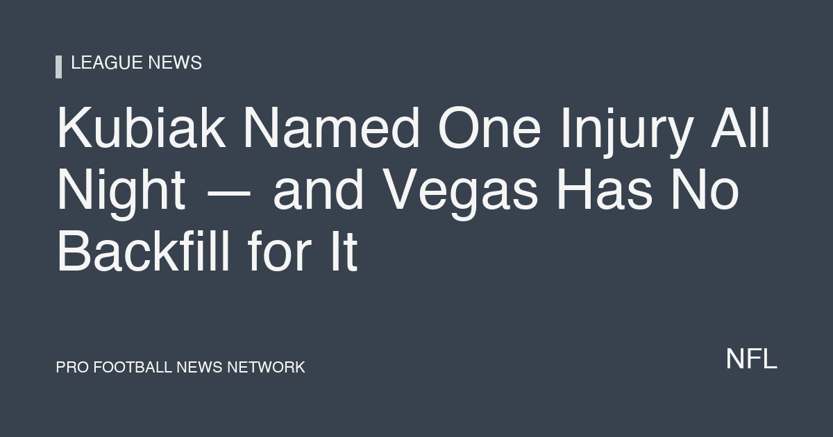 Kubiak Named One Injury All Night — and Vegas Has No Backfill for It