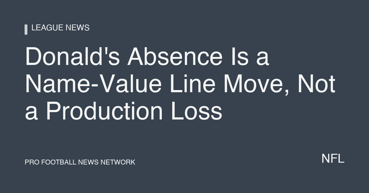Donald's Absence Is a Name-Value Line Move, Not a Production Loss