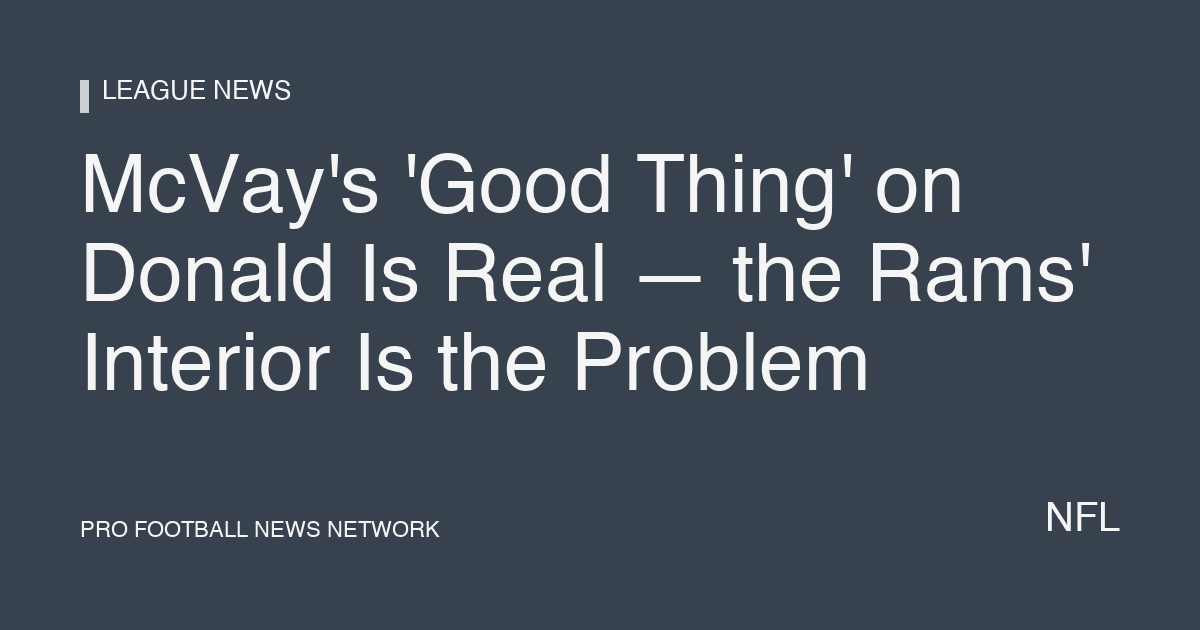 McVay's 'Good Thing' on Donald Is Real — the Rams' Interior Is the Problem