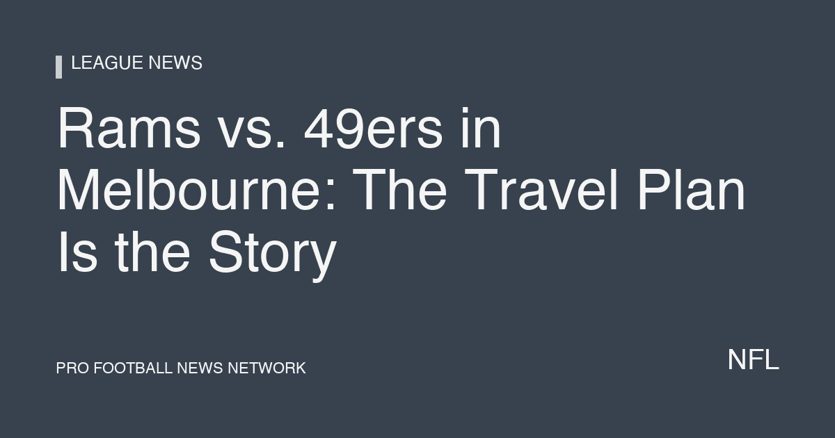 Rams vs. 49ers in Melbourne: The Travel Plan Is the Story
