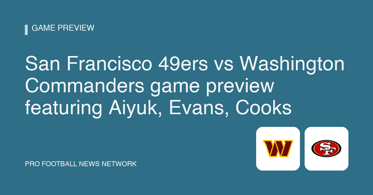 San Francisco 49ers vs Washington Commanders game preview featuring Aiyuk, Evans, Cooks