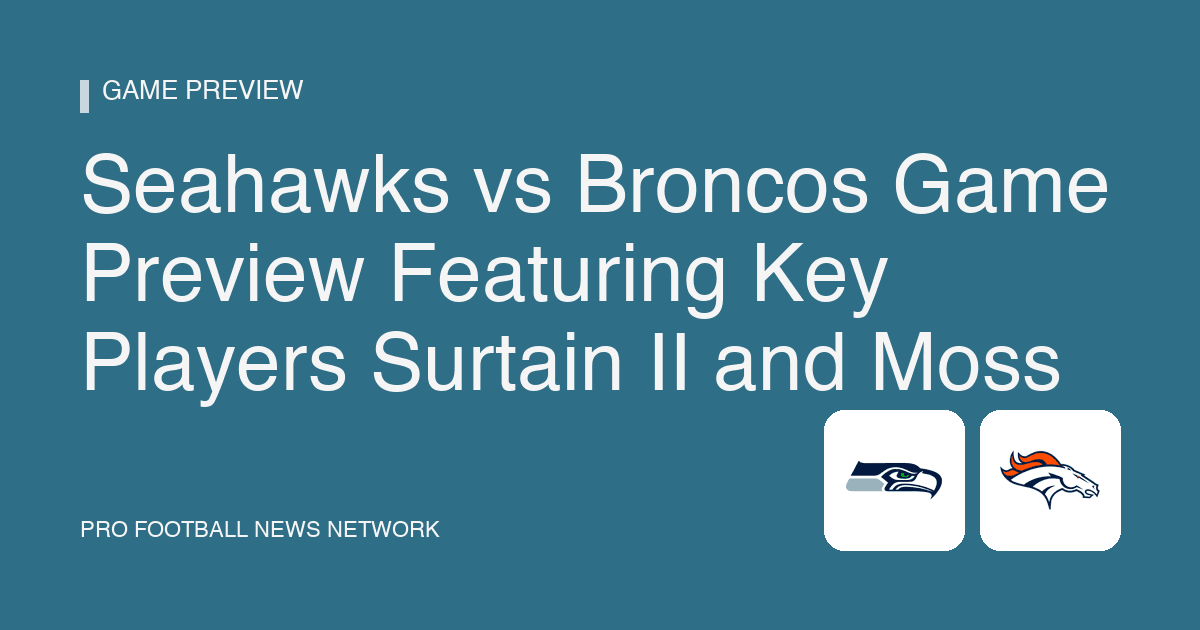 Seahawks vs Broncos Game Preview Featuring Key Players Surtain II and Moss