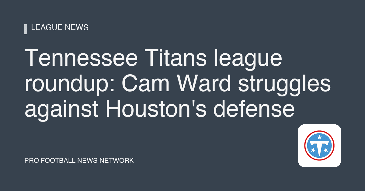 Tennessee Titans league roundup: Cam Ward struggles against Houston's defense