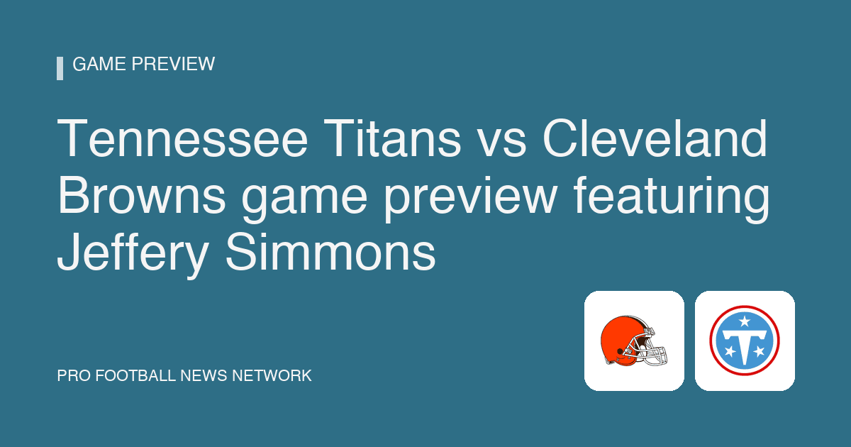 Tennessee Titans vs Cleveland Browns game preview featuring Jeffery Simmons