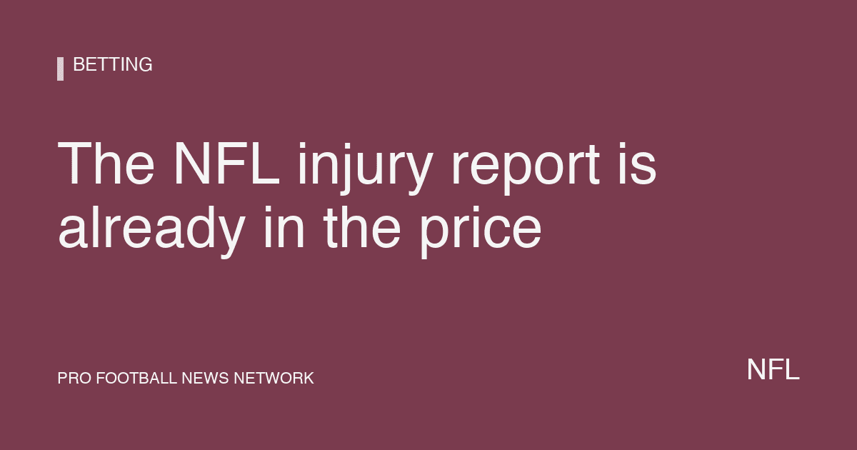 The NFL injury report is already in the price