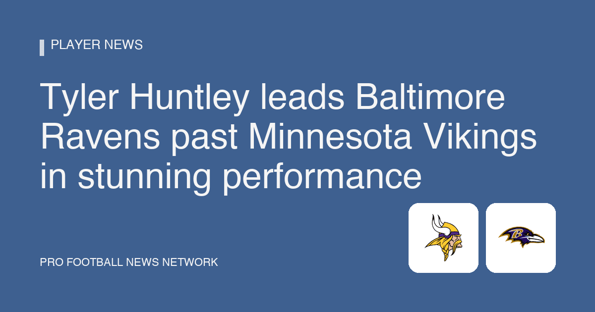 Tyler Huntley leads Baltimore Ravens past Minnesota Vikings in stunning performance