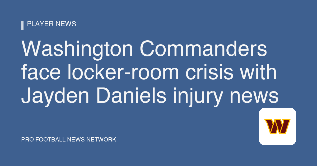 Washington Commanders face locker-room crisis with Jayden Daniels injury news