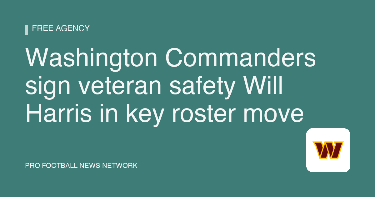 Washington Commanders sign veteran safety Will Harris in key roster move