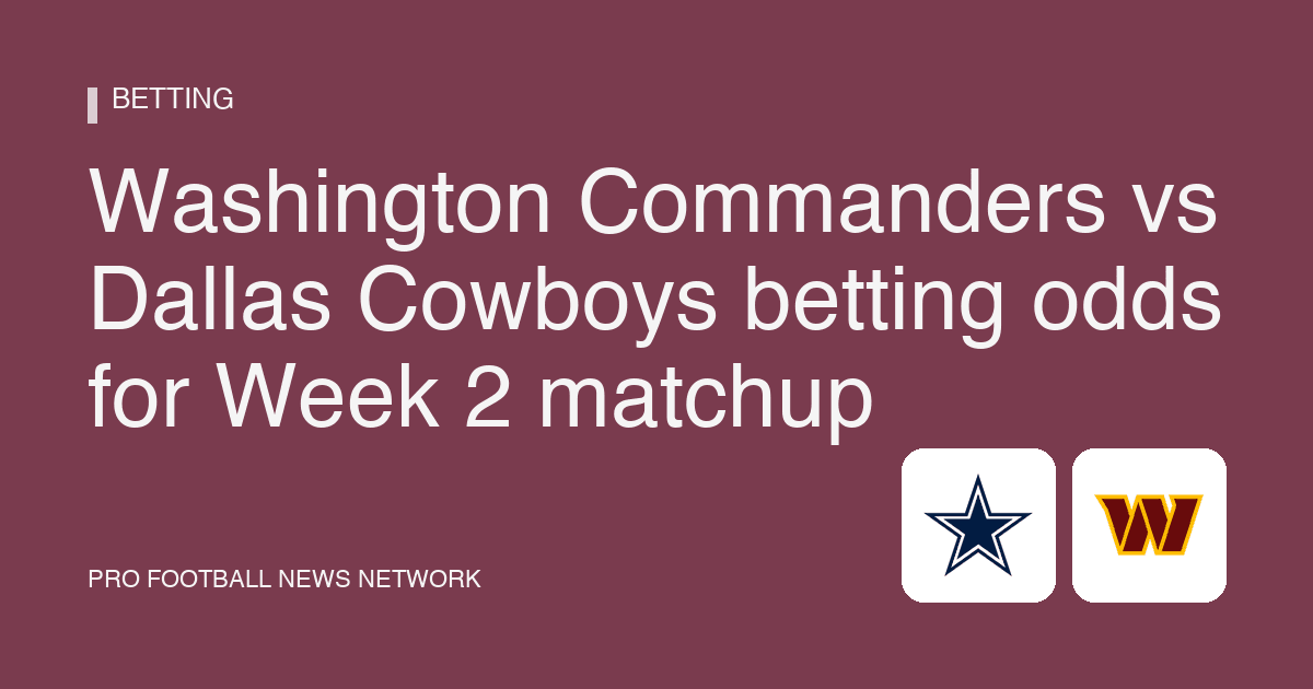 Washington Commanders vs Dallas Cowboys betting odds for Week 2 matchup